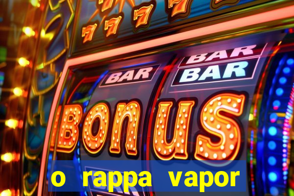 o rappa vapor barato letra